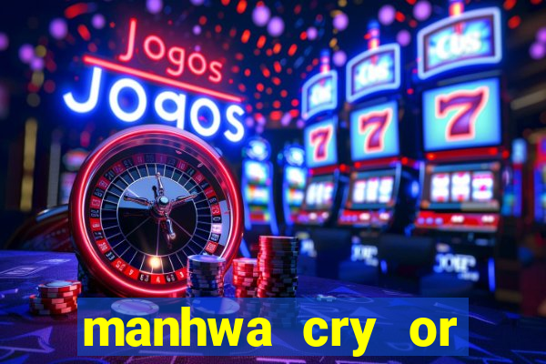 manhwa cry or better beg